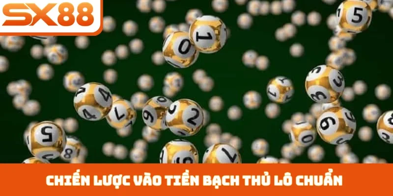 Chiến lược vào tiền bạch thủ lô chuẩn