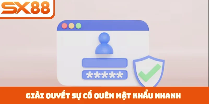 Giải quyết sự cố quên mật khẩu nhanh