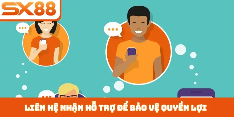 Liên hệ nhận hỗ trợ để bảo vệ quyền lợi